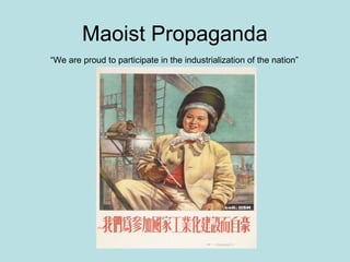 Maoist Propaganda
“We are proud to participate in the industrialization of the nation”
 