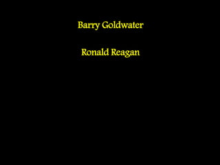 Barry Goldwater
Ronald Reagan
 
