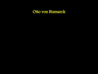 Otto von Bismarck
 