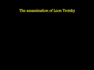 The assassination of Leon Trotsky
 