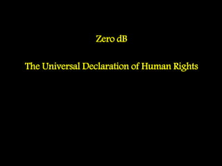 Zero dB
The Universal Declaration of Human Rights
 
