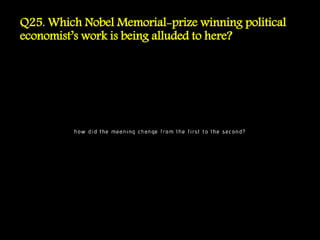 Q25. Which Nobel Memorial-prize winning political
economist’s work is being alluded to here?
 