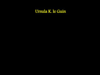 Ursula K. le Guin
 
