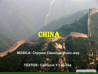 CHINA
MÚSICA: Chinese Classical Music.way

TEXTOS: Confúcio Y Lao-Tsé

 