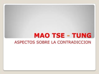 MAO TSE - TUNG
ASPECTOS SOBRE LA CONTRADICCION

 