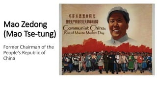 Mao Zedong
(Mao Tse-tung)
Former Chairman of the
People's Republic of
China
 