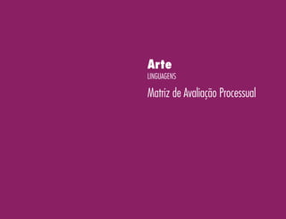 Arte
Linguagens
Matriz de Avaliação Processual
 