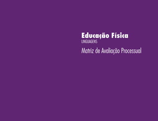 Educação Física
Linguagens
Matriz de Avaliação Processual
 