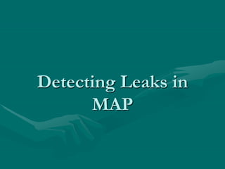 Detecting Leaks in
MAP
 