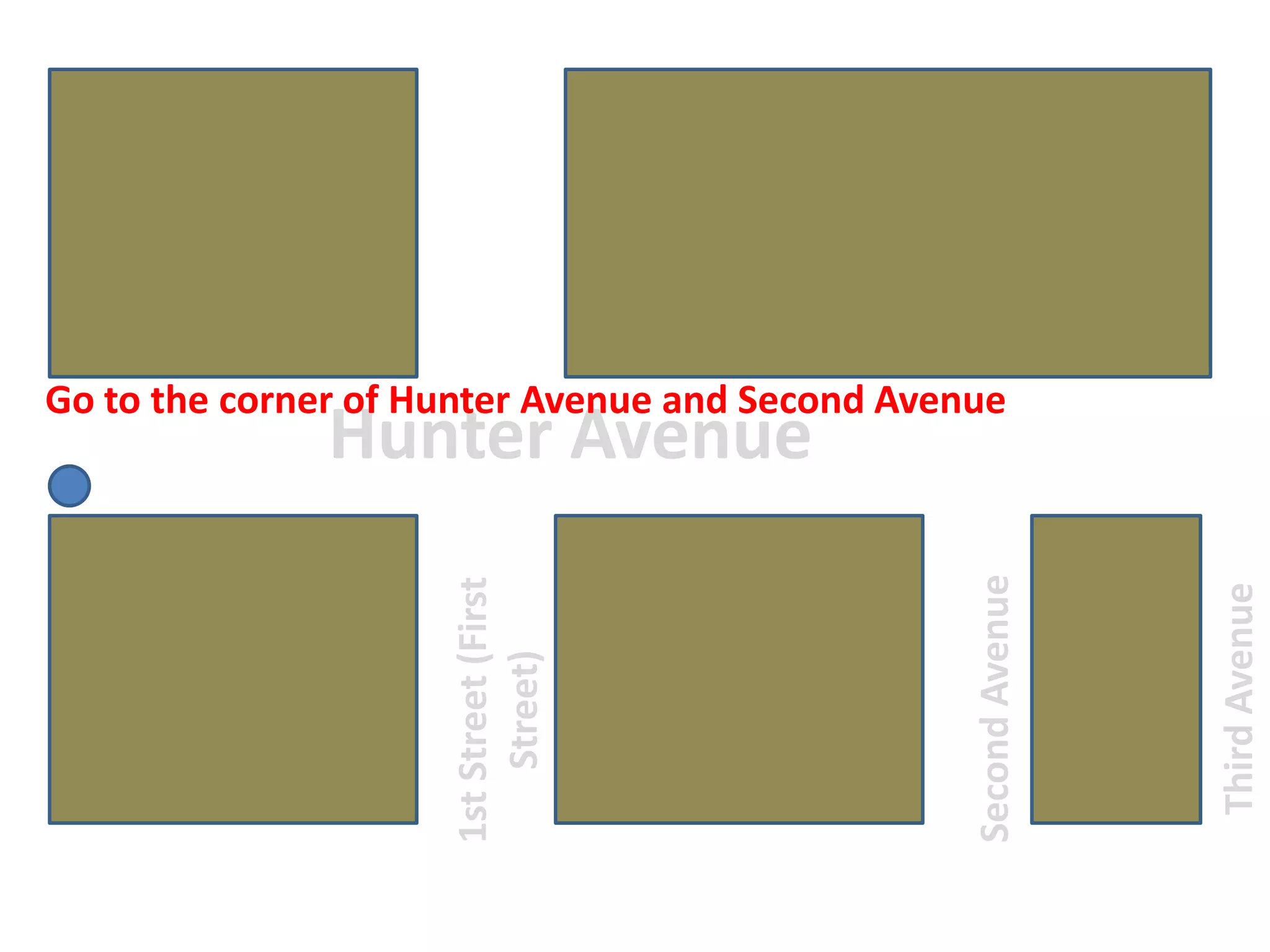 Go to the corner of Hunter Avenue and Second AvenueHunter Avenue1st Street (FirstStreet)ThirdAvenueSecondAvenue