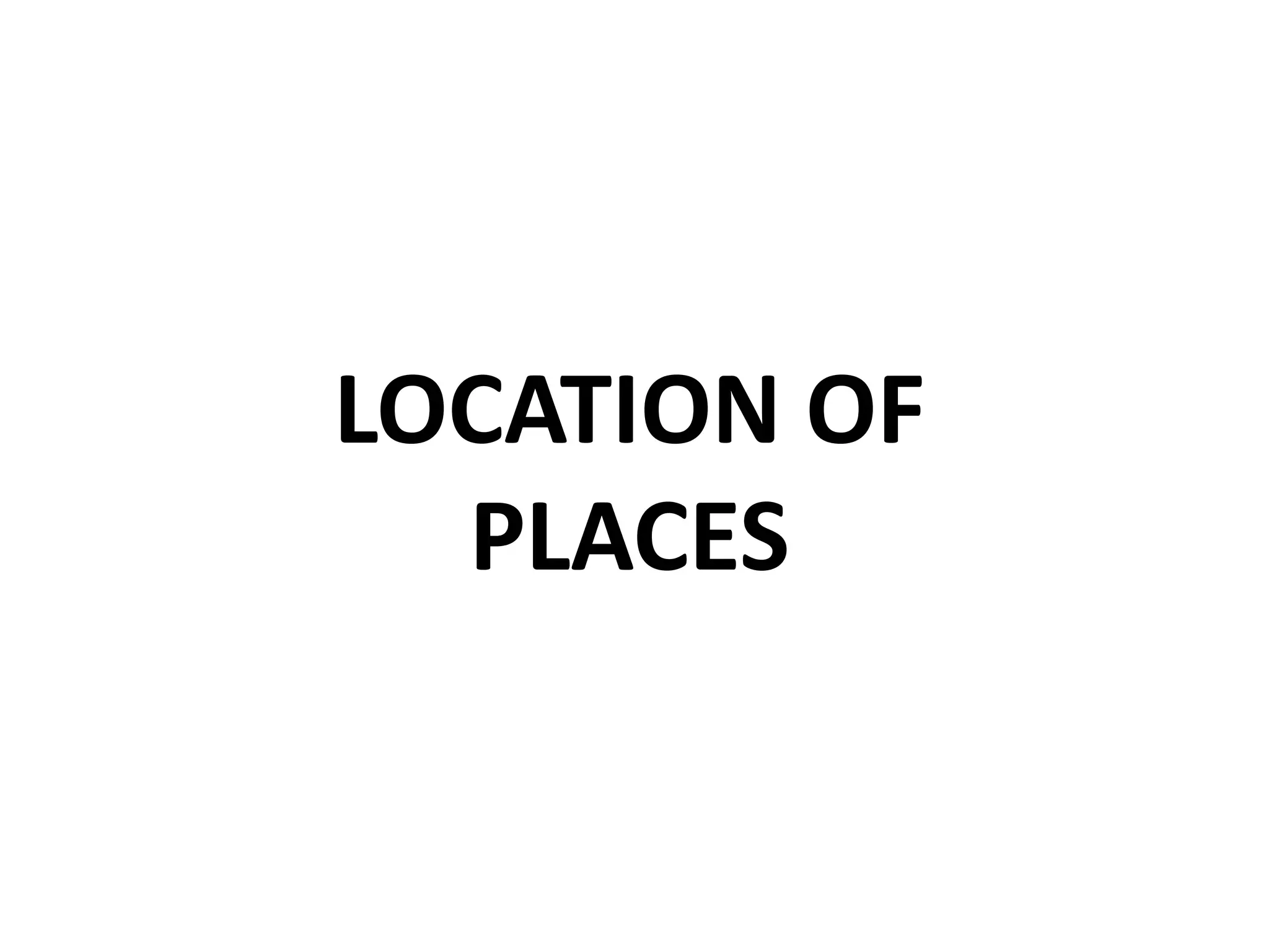 LOCATION OF PLACES