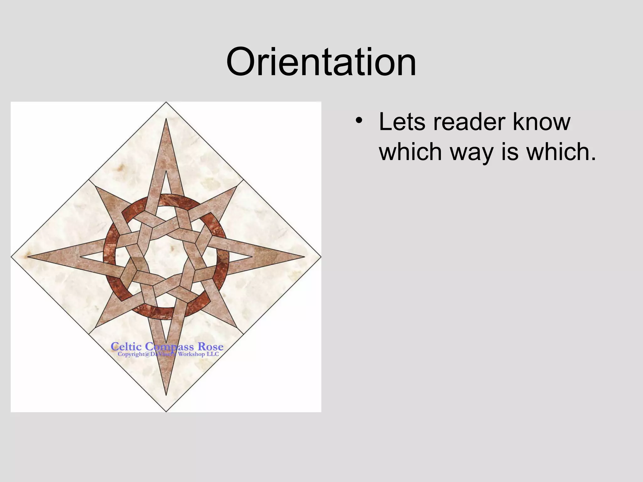 Orientation Lets reader know which way is which. 