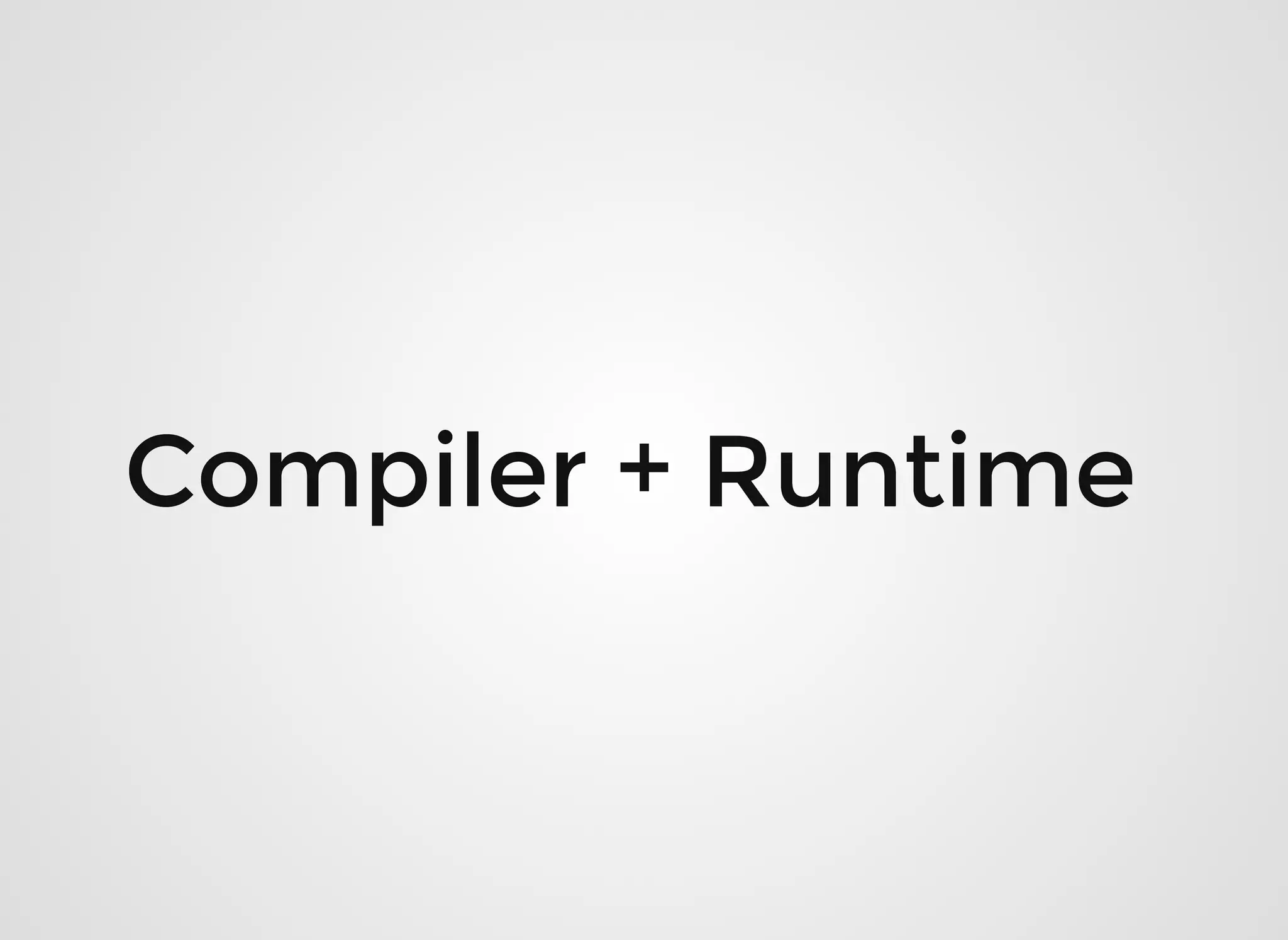Compiler + RuntimeCompiler + Runtime  
 