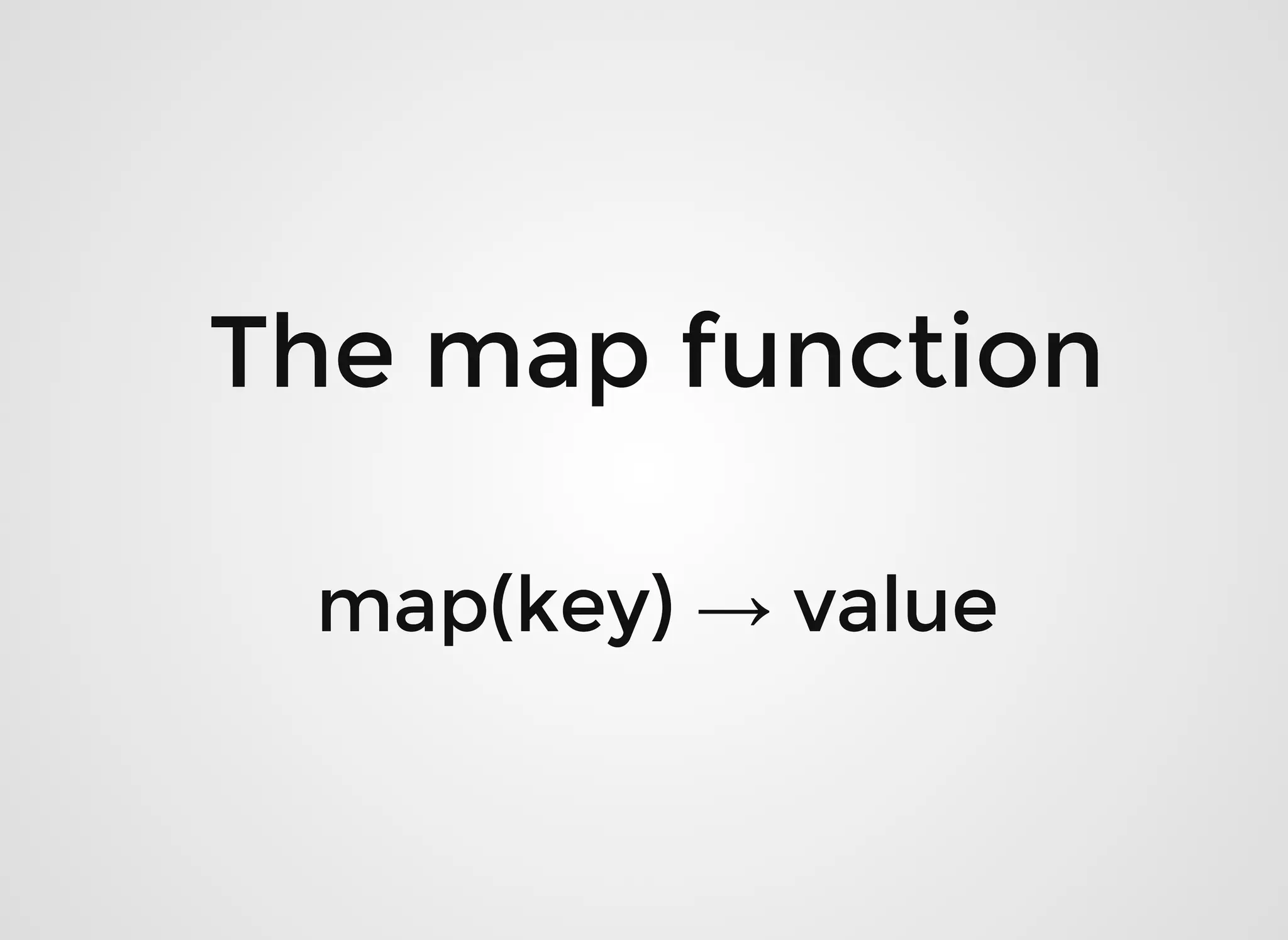 map(key)map(key) →→ valuevalue
The map functionThe map function
 