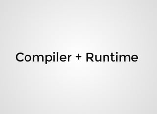 Compiler + RuntimeCompiler + Runtime  
 