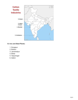 23/31
B. Iron and Steel Plants:
1. Durgapur
2. Bokaro
3. Jamshedpur
4. Bhilai
5. Vijayanagar
6. Salem
 