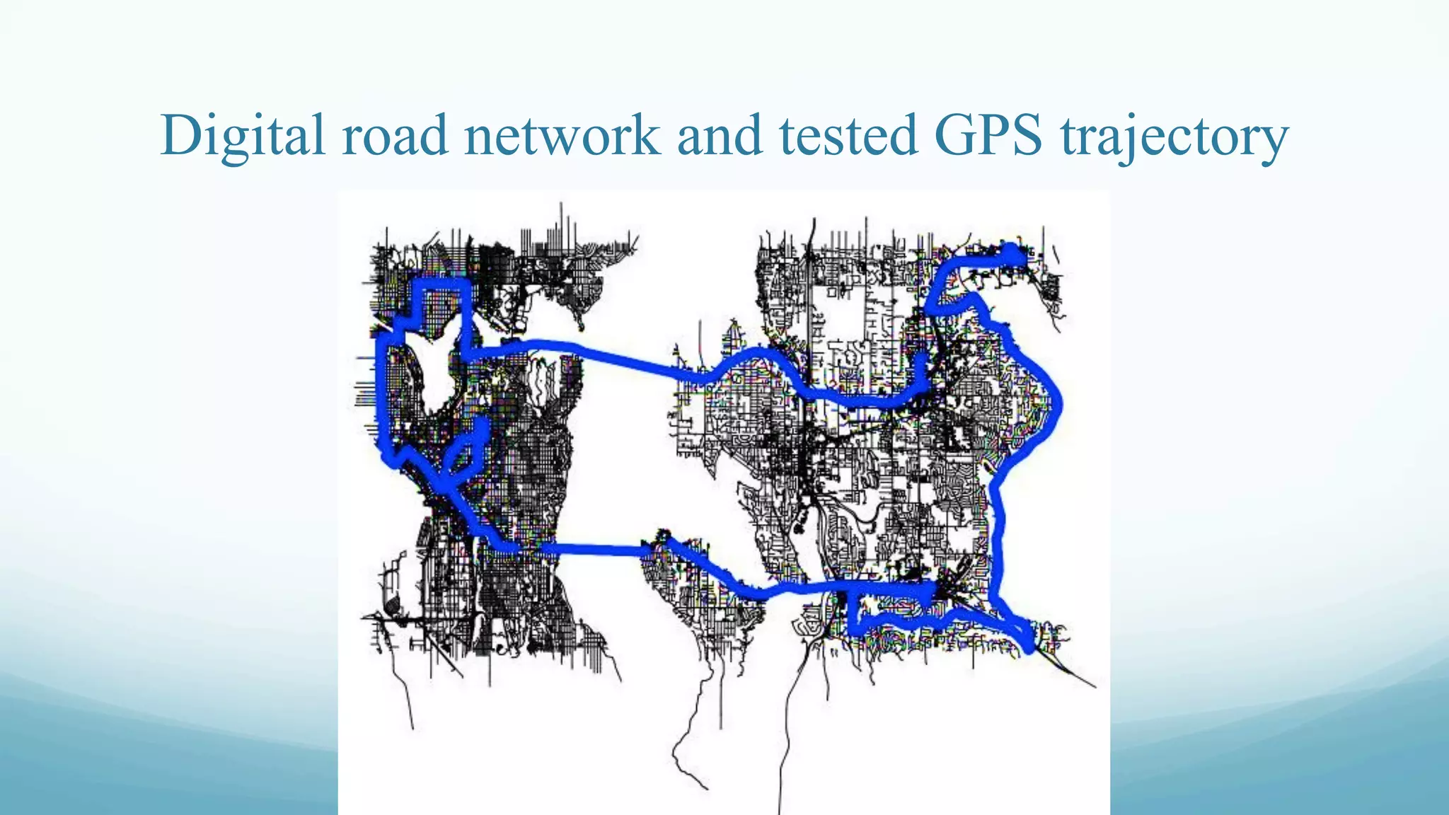 Digital road network and tested GPS trajectory
 