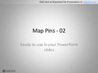 Map Pins - 02
Ready to use in your PowerPoint
slides
Click here to Download the Presentation at: indezine.com
 