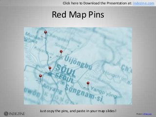 Red Map Pins
Just copy the pins, and paste in your map slides!
Click here to Download the Presentation at: indezine.com
Pi...