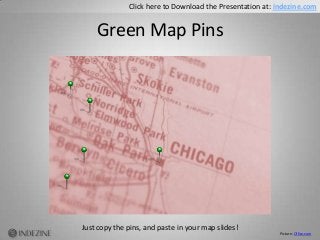 Green Map Pins
Just copy the pins, and paste in your map slides!
Click here to Download the Presentation at: indezine.com
...
