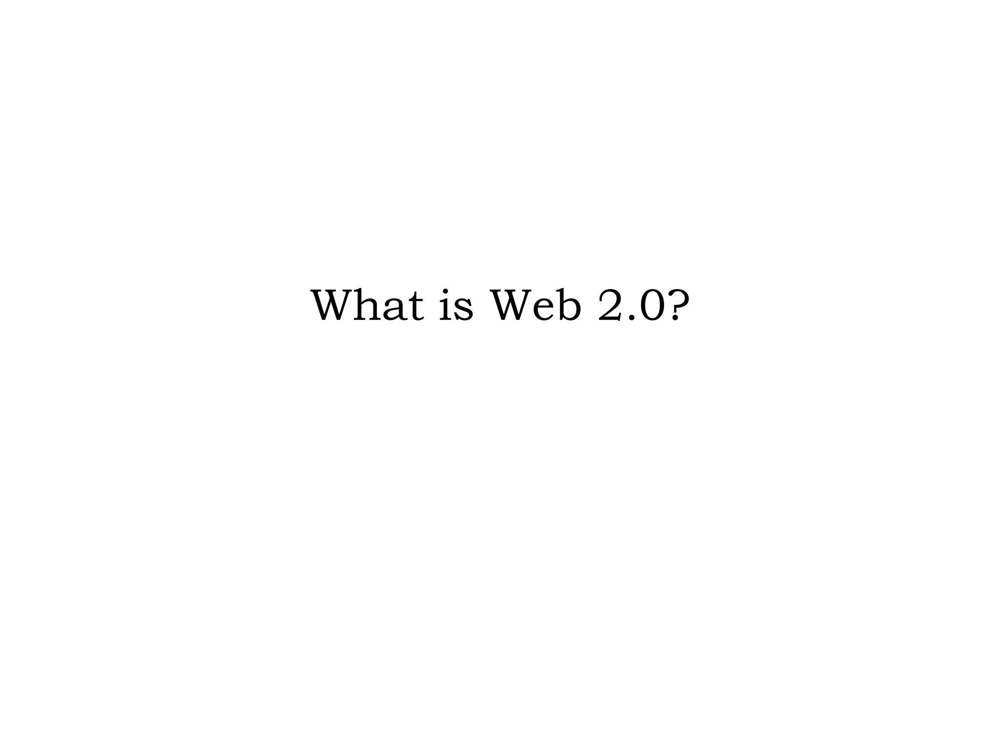 What is Web 2.0? 