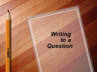 Writing  to a  Question 