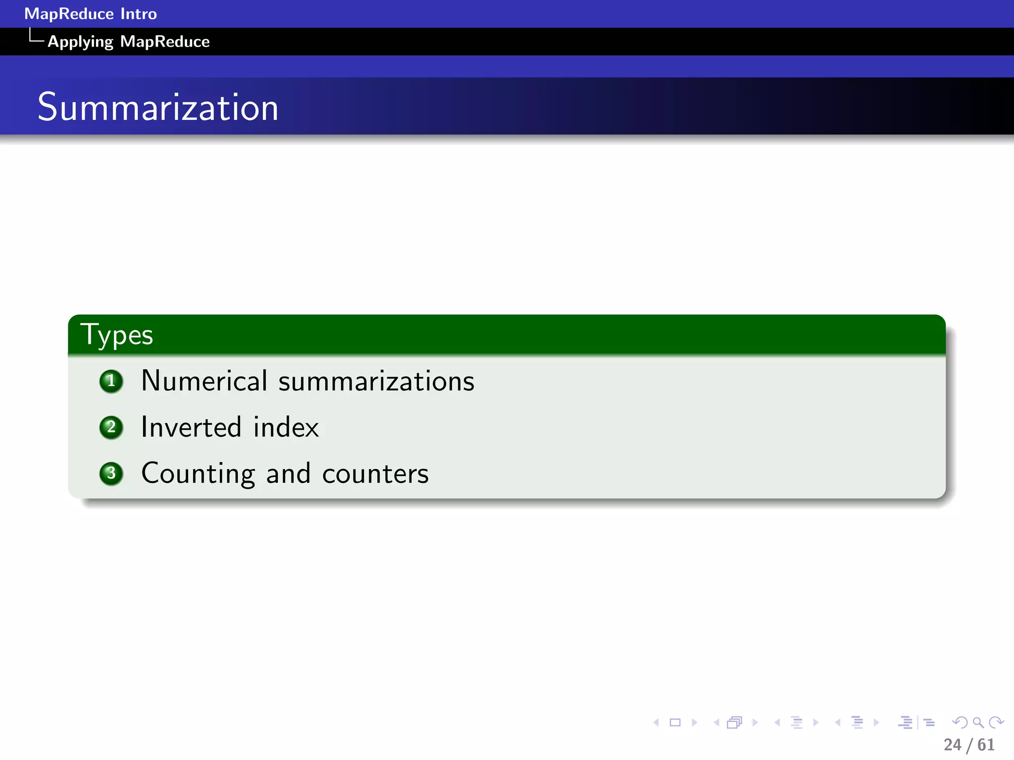 MapReduce Intro
  Applying MapReduce



 Summarization




      Types
         1   Numerical summarizations
         2   Inverted index
         3   Counting and counters




                                        24 / 61
 