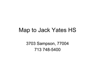 Map to Jack Yates HS 3703 Sampson, 77004 713 748-5400 