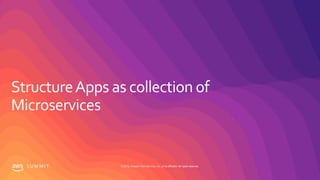 S U M M I T © 2019, Amazon Web Services, Inc. or its affiliates. All rights reserved.
 