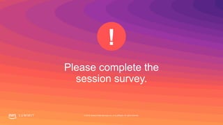 © 2019, Amazon Web Services, Inc. or its affiliates. All rights reserved.S U M M I TS U M M I T © 2019, Amazon Web Services, Inc. or its affiliates. All rights reserved.
 