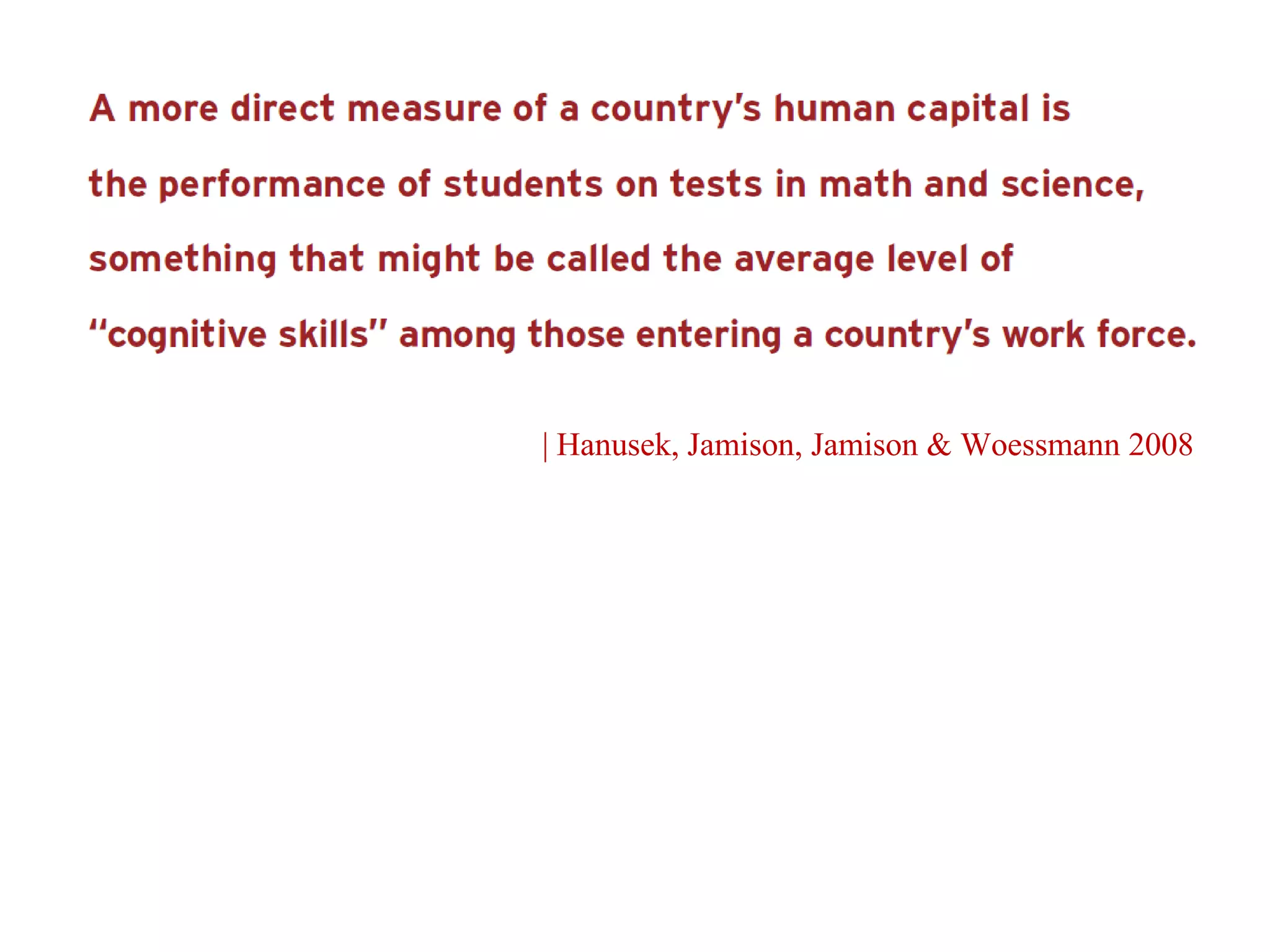 | Hanusek, Jamison, Jamison & Woessmann 2008
 