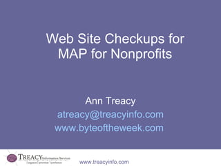 Web Site Checkups for MAP for Nonprofits Ann Treacy [email_address] www.byteoftheweek.com   