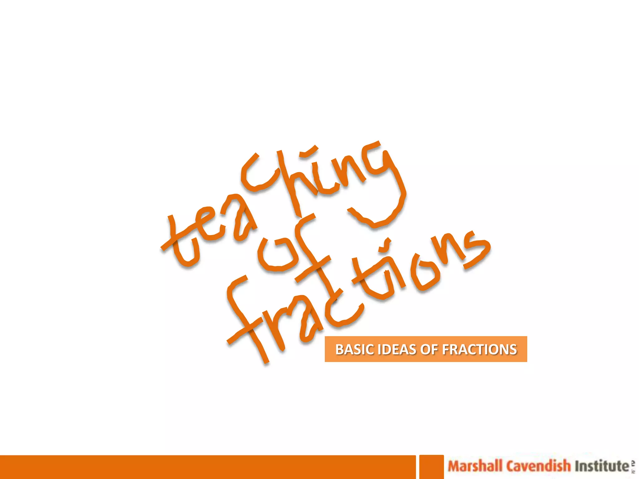BASIC IDEAS OF FRACTIONS
 