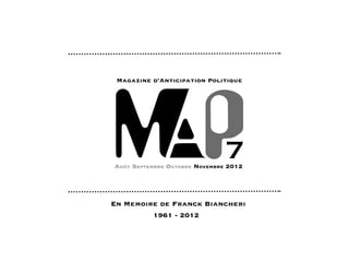 MAP
En Memoire de Franck Biancheri
7
Août Septembre Octobre Novembre 2012
Magazine d’Anticipation Politique
1961 - 2012
 