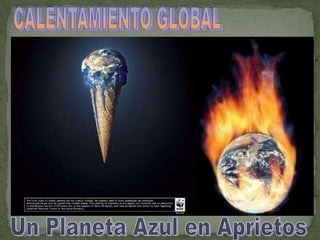 CALENTAMIENTO GLOBAL Un Planeta Azul en Aprietos 