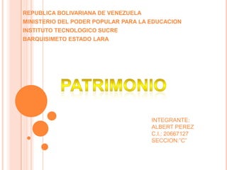 REPUBLICA BOLIVARIANA DE VENEZUELA
MINISTERIO DEL PODER POPULAR PARA LA EDUCACION
INSTITUTO TECNOLOGICO SUCRE
BARQUISIMETO ESTADO LARA




                                     INTEGRANTE:
                                     ALBERT PEREZ
                                     C.I.: 20667127
                                     SECCION:”C”
 