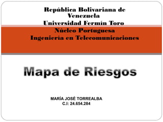 República Bolivariana de
Venezuela
Universidad Fermín Toro
Núcleo Portuguesa
Ingeniería en Telecomunicaciones
MARÍA JOSÉ TORREALBA
C.I: 24.654.284
 