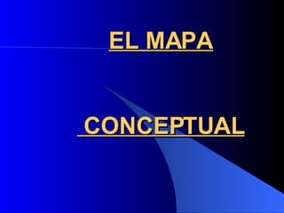 EL MAPA  CONCEPTUAL 