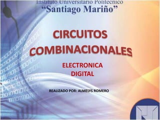 ELECTRONICA
         DIGITAL

REALIZADO POR: ALMELYS ROMERO
 