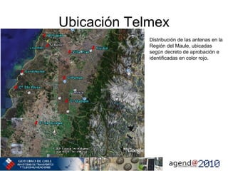 Ubicación Telmex Distribución de las antenas en la Región del Maule, ubicadas según decreto de aprobación e identificadas en color rojo. 