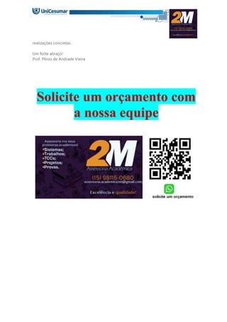 realizações concretas.
Um forte abraço!
Prof. Plínio de Andrade Vieira
Solicite um orçamento com
a nossa equipe
 