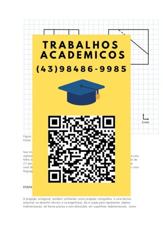 Figura 7 - Terceira peça representada em projeção ortogonal
Fonte: o autor.
Sua missão é transformar essas projeções ortogonais em vistas isométricas, uma
representação que revelará a verdadeira forma tridimensional da peça. Para isso, use uma
folha de papel A4 em branco e faça cada uma das perspectivas utilizando uma escala de
2:1 para manter a precisão e transmitir fielmente a geometria da peça. À medida que
você desenha, pense na importância de traduzir informações técnicas complexas em uma
linguagem visual acessível.
ETAPA 2: a precisão da projeção ortogonal no desenho técnico
A projeção ortogonal, também conhecida como projeção ortográfica, é uma técnica
essencial no desenho técnico e na engenharia. Ela é usada para representar objetos
tridimensionais de forma precisa e sem distorções em superfícies bidimensionais, como
 
