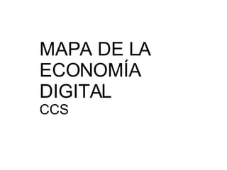 MAPA DE LA ECONOMÍA DIGITAL CCS 