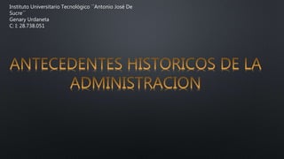 Instituto Universitario Tecnológico ´´Antonio José De
Sucre´´
Genary Urdaneta
C: I: 28.738.051
 