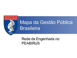 Mapa da Gestão Pública Brasileira Rede da Engenharia no PEABIRUS 