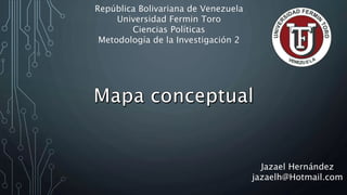 República Bolivariana de Venezuela
Universidad Fermin Toro
Ciencias Políticas
Metodología de la Investigación 2
Jazael Hernández
jazaelh@Hotmail.com
 
