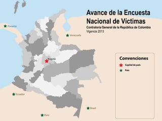 Avance de la Encuesta
Nacional de Víctimas
Contraloría General de la República de Colombia
Vigencia 2013

 