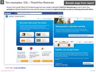© Mapawww.maparesearch.com
1
As part of the overall Citibank US Facebook page they have created a dedicated ThankYou Rewards app as part of which they
promote the different benefits that comes with the scheme including the option to transfer as well as a sharing points with others.
Ten examples: Citi – ThankYou Rewards
Link to page: on.fb.me/Y5NEXC
Sample page from report
 