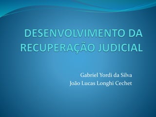 Gabriel Yordi da Silva
João Lucas Longhi Cechet
 
