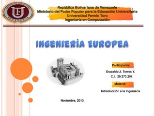 Participante:
Oswaldo J. Torres Y.
C.I.: 20.273.204
Materia:
Introducción a la Ingeniería

 